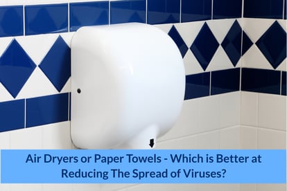 Air Dryers Or Paper Towels-Which is Better At Reducing The Spread of Viruses