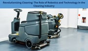 Revolutionizing Cleaning: The Role of Robotics in the Cleaning Industry