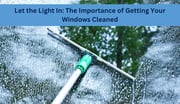 Let the Light In: The Importance of Getting Your Windows Cleaned