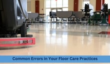 Common Errors in Your Floor Care Practices