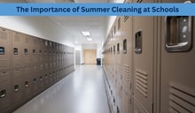 The Importance of Summer Cleaning at Schools