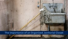 The Importance of an Organized Janitor Closet