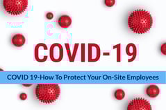COVID-19: How to Protect Your On-Site Employees