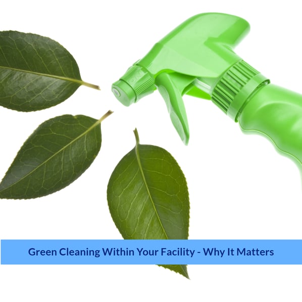 Green Cleaning Within Your Facility - Why it Matters