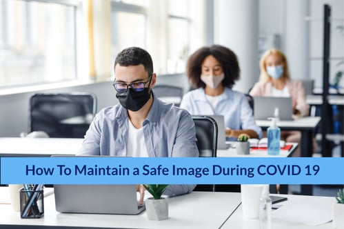 How to Maintain a Safe Image During COVID 19 