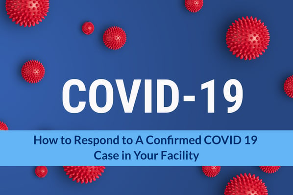 How to Respond to a Confirmed Case of COVID-19 Case in Your Facility