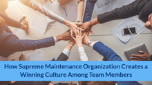 How Supreme Maintenance Organization Creates a Winning Culture Among Team Members